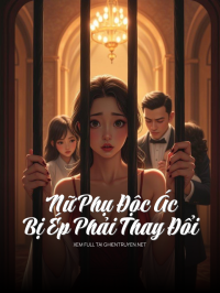 Nữ Phụ Độc Ác Bị Ép Phải Thay Đổi