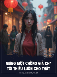 Mùng Một Chồng Giả Ch*, Tôi Thiêu Luôn Cho Thật
