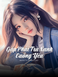 Gặp Phải Trà Xanh Cuồng Yêu