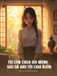 Tôi Còn Chưa Vui Mừng Sao Đã Bảo Tôi Chia Buồn