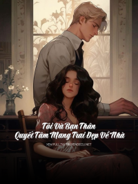 Tôi Và Bạn Thân Quyết Tâm Mang Trai Đẹp Về Nhà