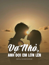 Vợ Nhỏ, Anh Đợi Em Lớn Lên
