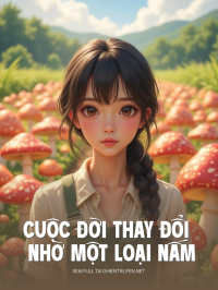 Cuộc Đời Thay Đổi Nhờ Một Loại Nấm
