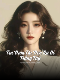Tra Nam Thì Nên Ra Đi Trắng Tay