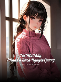 Tôi Mơ Thấy Mình Là Bạch Nguyệt Quang