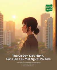 Thà Cô Đơn Kiêu Hãnh, Còn Hơn Yêu Một Người Vô Tâm