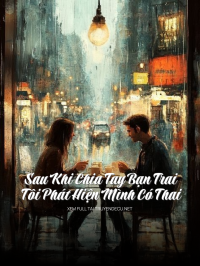 Sau Khi Chia Tay Bạn Trai Tôi Phát Hiện Mình Có Thai