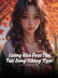 Cường Hào Đoạt Thủ Trái Đắng Không Ngọt