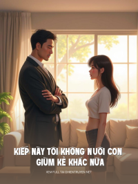 Kiếp Này Tôi Không Nuôi Con Giùm Kẻ Khác Nữa