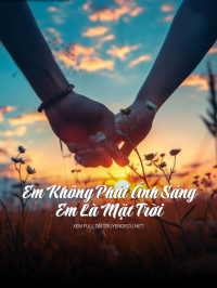 Em Không Phải Ánh Sáng – Em Là Mặt Trời