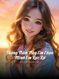 Tháng Năm Này Em Chọn Mình Em Rực Rỡ