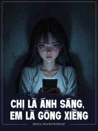 Chị Là Ánh Sáng, Em Là Gông Xiềng