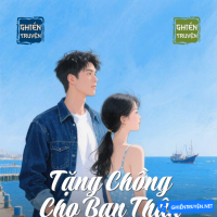 Tặng Chồng Cho Bạn Thân
