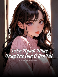 Sẽ Có Người Khác Thay Thế Anh Ở Bên Tôi