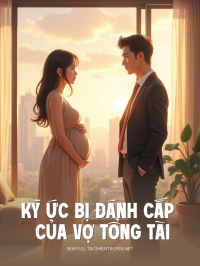 Ký Ức Bị Đánh Cắp Của Vợ Tổng Tài
