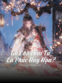 Gả Cho Thái Tử, Là Phúc Hay Họa?