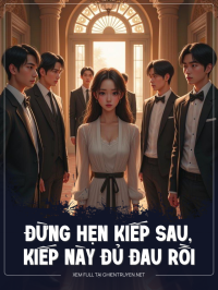 Đừng Hẹn Kiếp Sau, Kiếp Này Đủ Đau Rồi