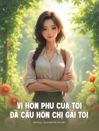 Vị Hôn Phu Của Tôi Đã Cầu Hôn Chị Gái Tôi
