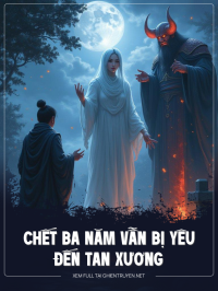 Chết Ba Năm Vẫn Bị Yêu Đến Tan Xương