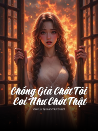 Chồng Giả Chớt Tôi Coi Như Chớt Thật