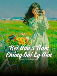 Kết Hôn 5 Năm , Chồng Đòi Ly Hôn