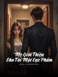 Mẹ Giới Thiệu Cho Tôi Một Cực Phẩm