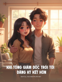 Khi Tổng Giám Đốc Trói Tôi Đăng Ký Kết Hôn