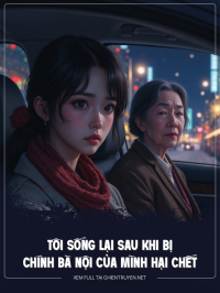 Tôi Sống Lại Sau Khi Bị Chính Bà Nội Của Mình Hại Chết