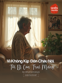 Vì Không Kịp Đón Cháu Nội, Tôi Bị Con Trai Mắng Vô Dụng