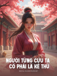 Người Từng Cứu Ta Có Phải Là Kẻ Thù
