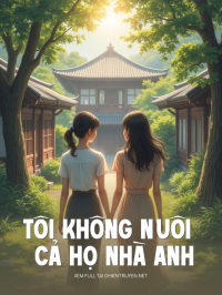 Tôi Không Nuôi Cả Họ Nhà Anh