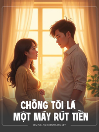 Chồng Tôi Là Máy Rút Tiền