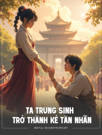Ta Trung Sinh Trở Thành Kẻ Tàn Nhẫn