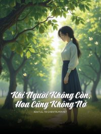 Khi Người Không Còn, Hoa Cũng Không Nở