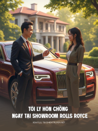 Tôi Ly Hôn Chồng Ngay Tại Showroom Rolls Royce