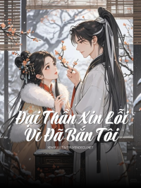Đại Thần Xin Lỗi Vì Đã Bắn Tôi