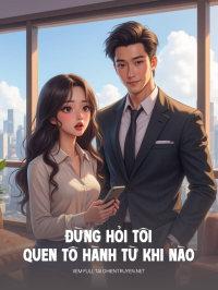 Đừng Hỏi Tôi Quen Tô Hành Từ Khi Nào