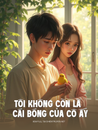 Tôi Không Còn Là Cái Bóng Của Cô Ấy