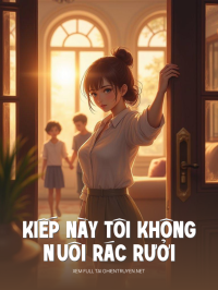 Kiếp Này Tôi Không Nuôi Rác Rưởi