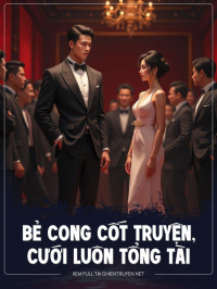 Bẻ Cong Cốt Truyện, Cưới Luôn Tổng Tài