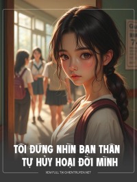 Tôi Đứng Nhìn Bạn Thân Tự Hủy Hoại Đời Mình
