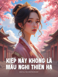 Kiếp Này Không Là Mẫu Nghi Thiên Hạ