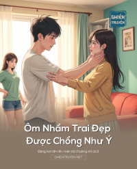 Ôm Nhầm Trai Đẹp Được Chồng Như Ý