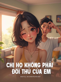 Chị Họ Không Phải Đối Thủ Của Em