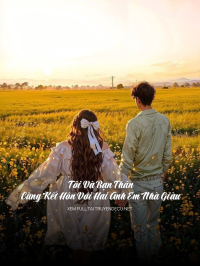 Tôi Và Bạn Thân Cùng Kết Hôn Với Hai Anh Em Nhà Giàu