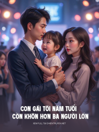 Con Gái Tôi Năm Tuổi Còn Khôn Hơn Ba Người Lớn Cộng Lại