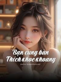 Bạn Cùng Bàn Thích Khoe Khoang
