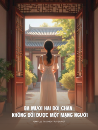 Ba Mươi Hai Đôi Chân Không Đổi Được Một Mạng Người