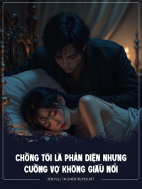 Chồng Tôi Là Phản Diện Nhưng Cuồng Vợ Không Giấu Nổi