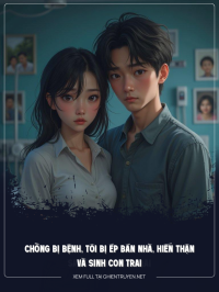 Chồng Bị Bệnh, Tôi Bị Ép Bán Nhà, Hiến Thận, Sinh Con Trai